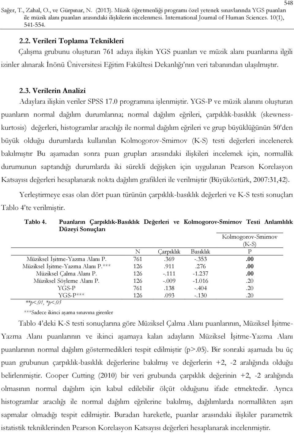 tabanından ulaşılmıştır. 2.3. Verilerin Analizi Adaylara ilişkin veriler SPSS 17.0 programına işlenmiştir.