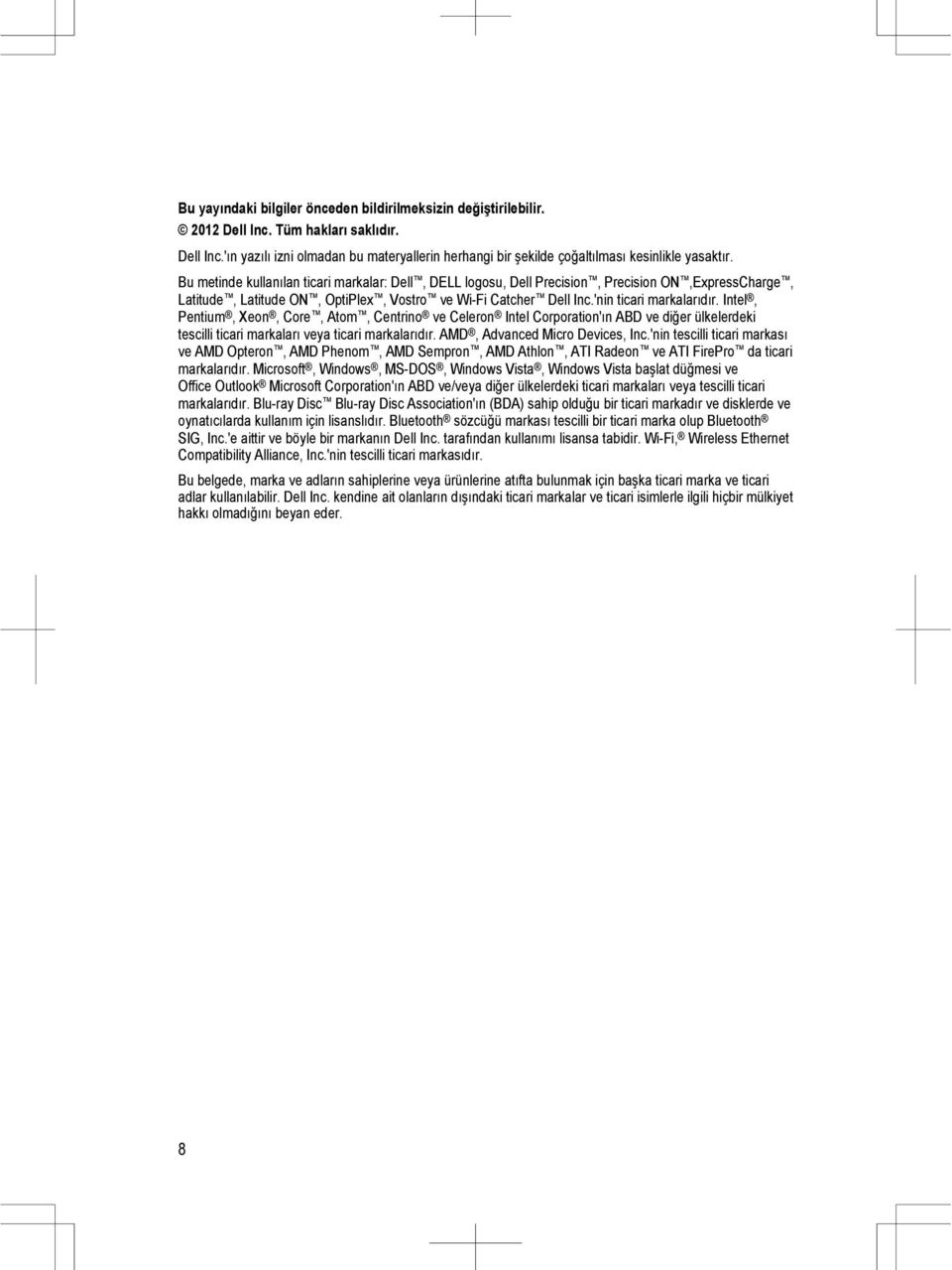 Intel, Pentium, Xeon, Core, Atom, Centrino ve Celeron Intel Corporation'ın ABD ve diğer ülkelerdeki tescilli ticari markaları veya ticari markalarıdır. AMD, Advanced Micro Devices, Inc.