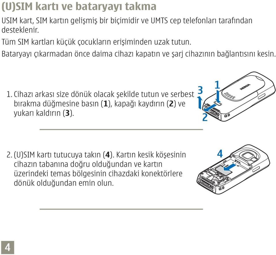 Cihazı arkası size dönük olacak şekilde tutun ve serbest bırakma düğmesine basın (1), kapağı kaydırın (2) ve yukarı kaldırın (3). 2.