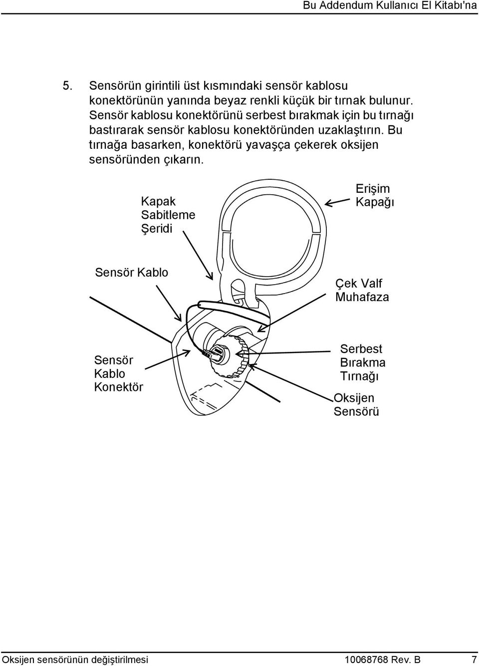 Bu tırnağa basarken, konektörü yavaşça çekerek oksijen sensöründen çıkarın.