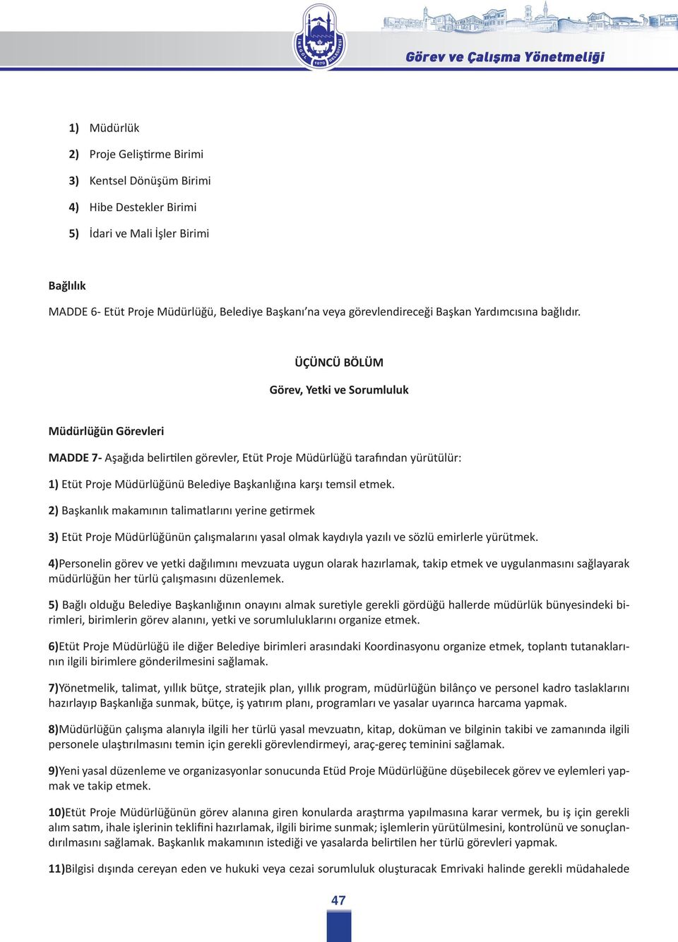 ÜÇÜNCÜ BÖLÜM Görev, Yetki ve Sorumluluk Müdürlüğün Görevleri MADDE 7- Aşağıda belirtilen görevler, Etüt Proje Müdürlüğü tarafından yürütülür: 1) Etüt Proje Müdürlüğünü Belediye Başkanlığına karşı