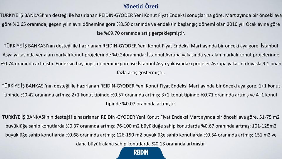 TÜRKİYE İŞ BANKASI nın desteği ile hazırlanan REIDIN-GYODER Yeni Konut Fiyat Endeksi Mart ayında bir önceki aya göre, İstanbul Asya yakasında yer alan markalı konut projelerinde %0.