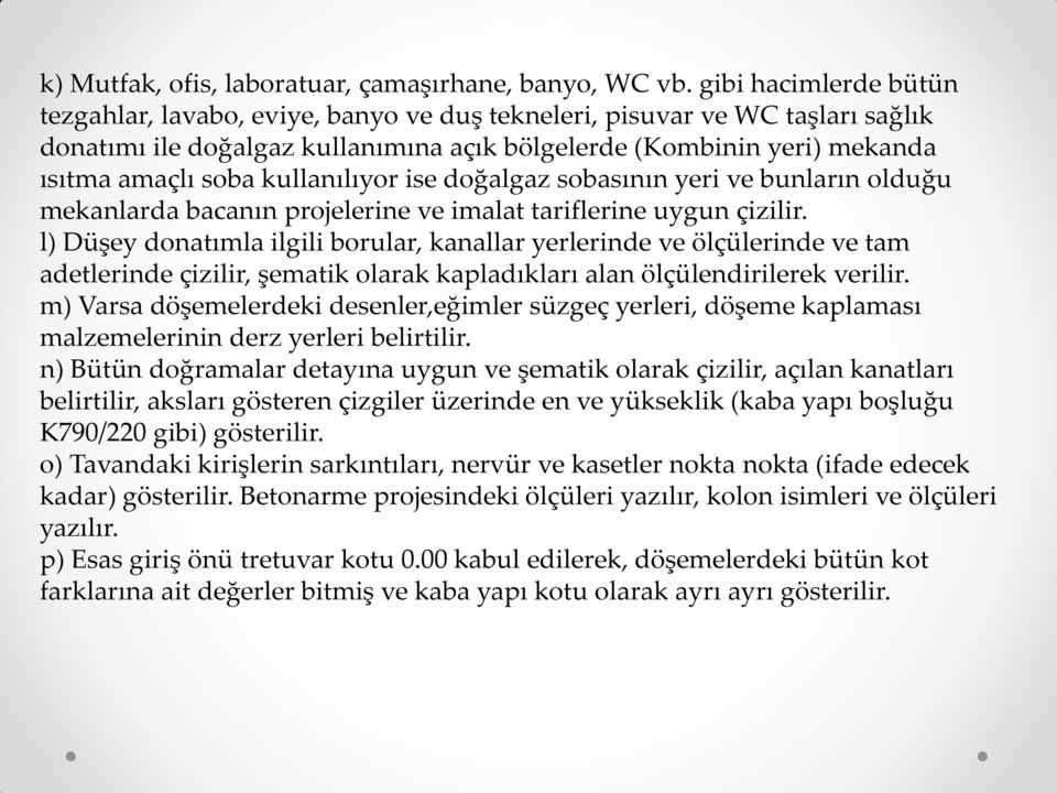 kullanılıyor ise doğalgaz sobasının yeri ve bunların olduğu mekanlarda bacanın projelerine ve imalat tariflerine uygun çizilir.