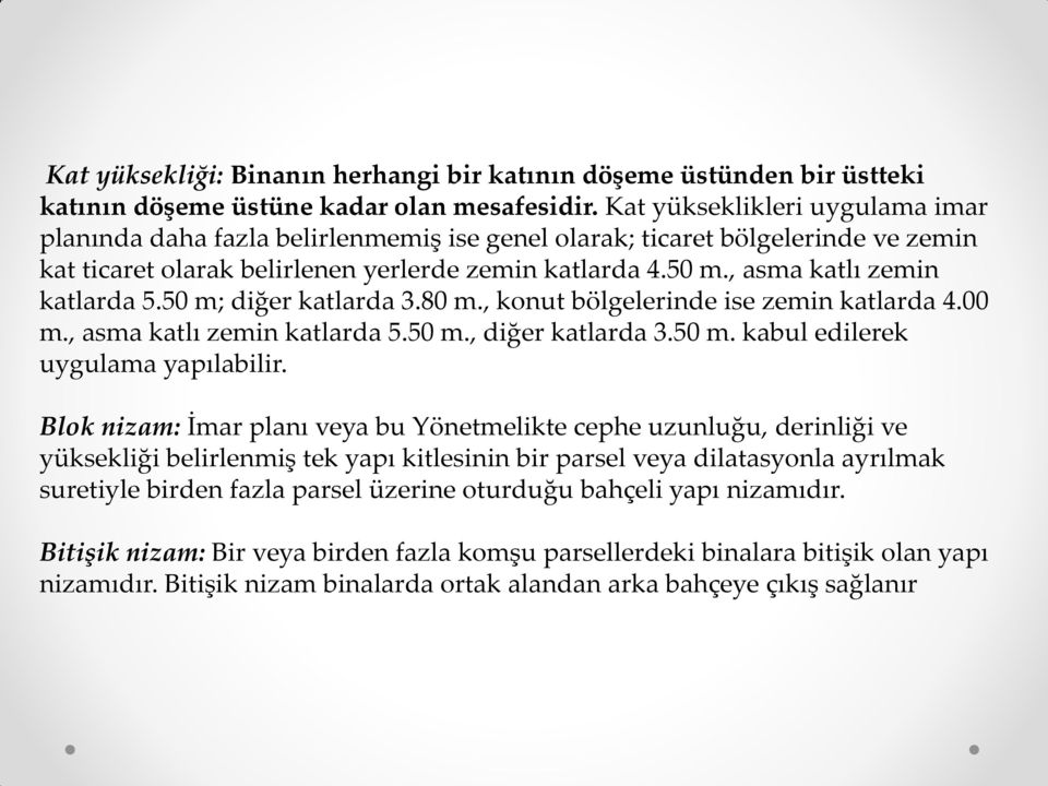 , asma katlı zemin katlarda 5.50 m; diğer katlarda 3.80 m., konut bölgelerinde ise zemin katlarda 4.00 m., asma katlı zemin katlarda 5.50 m., diğer katlarda 3.50 m. kabul edilerek uygulama yapılabilir.