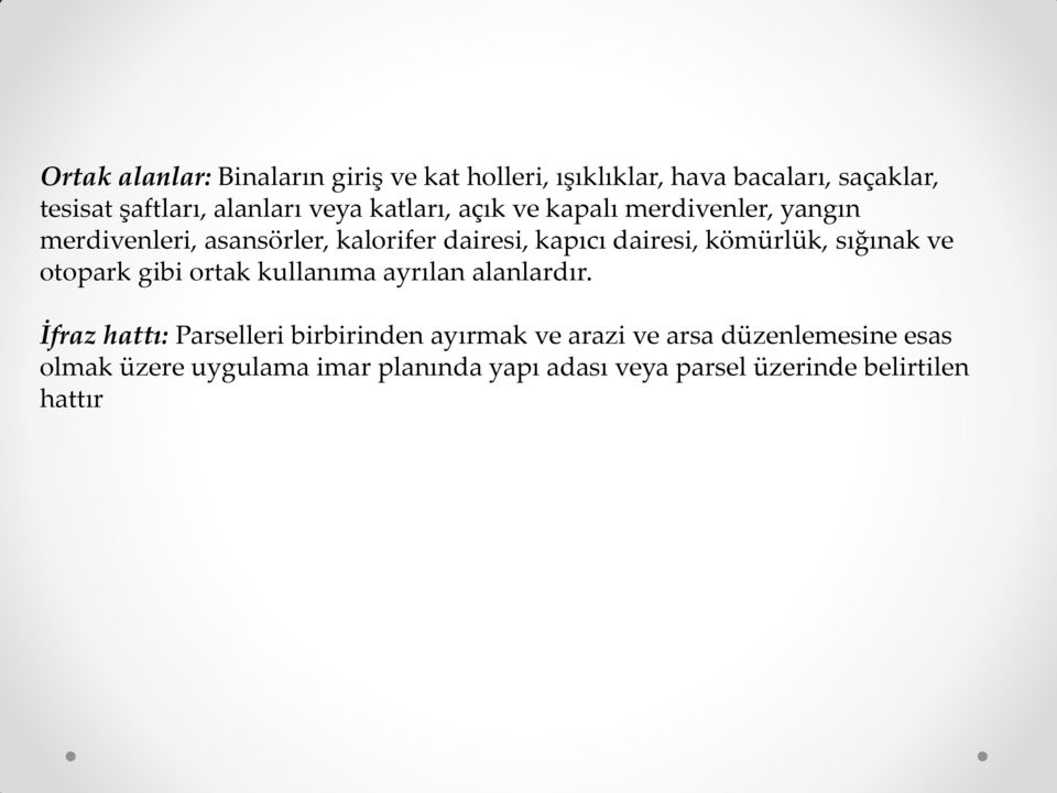 kömürlük, sığınak ve otopark gibi ortak kullanıma ayrılan alanlardır.