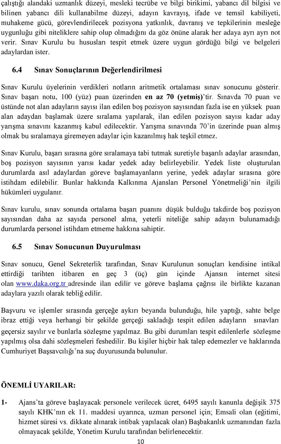 Sınav Kurulu bu hususları tespit etmek üzere uygun gördüğü bilgi ve belgeleri adaylardan ister. 6.