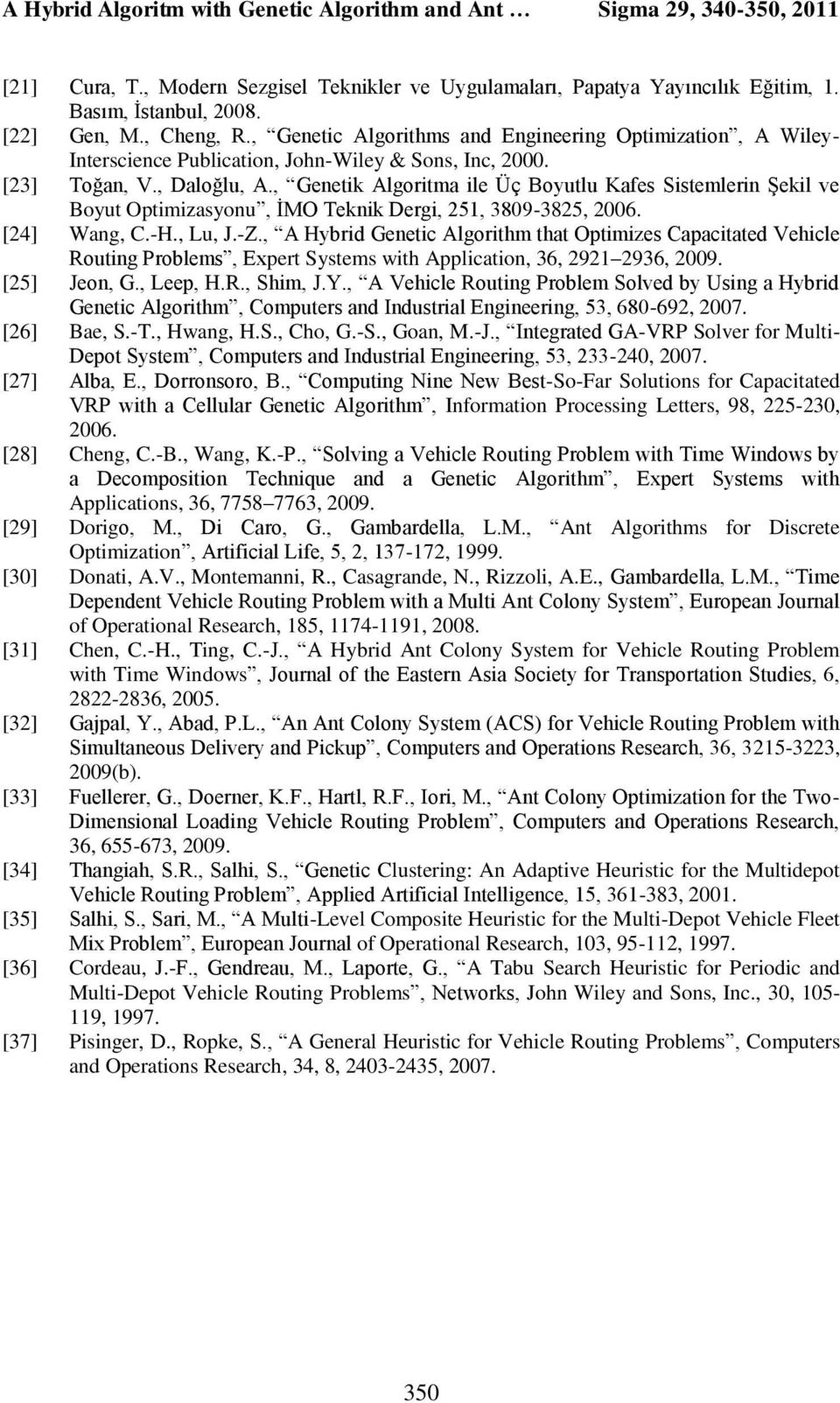 , Genetik Algoritma ile Üç Boyutlu Kafes Sistemlerin Şekil ve Boyut Optimizasyonu, İMO Teknik Dergi, 251, 3809-3825, 2006. [24] Wang, C.-H., Lu, J.-Z.