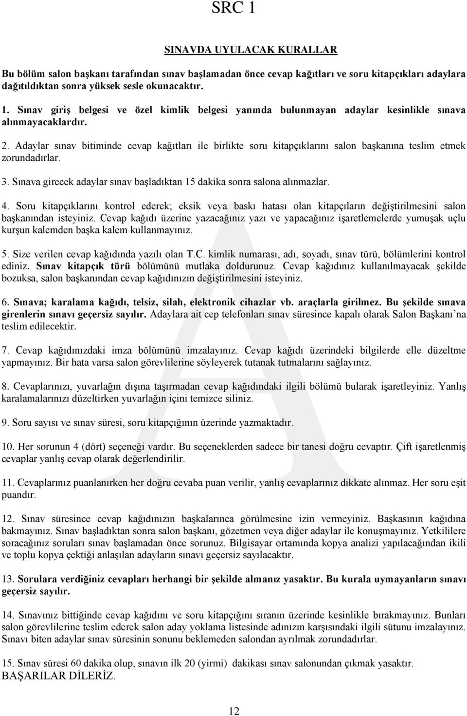 Adaylar sınav bitiminde cevap kağıtları ile birlikte soru kitapçıklarını salon başkanına teslim etmek zorundadırlar. 3. Sınava girecek adaylar sınav başladıktan 15 dakika sonra salona alınmazlar. 4.