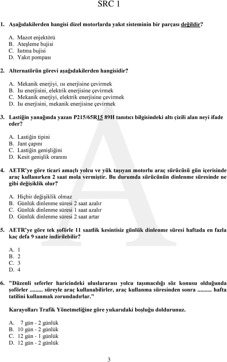 Isı enerjisini, mekanik enerjisine çevirmek 3. Lastiğin yanağında yazan P215/65R15 89H tanıtıcı bilgisindeki altı çizili alan neyi ifade eder? A. Lastiğin tipini B. Jant çapını C.