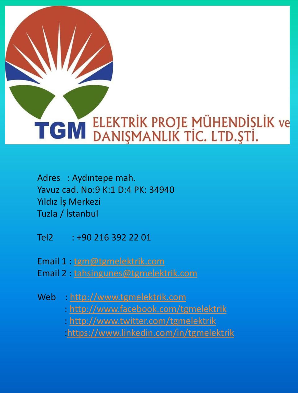 Email 1 : tgm@tgmelektrik.com Email 2 : tahsingunes@tgmelektrik.