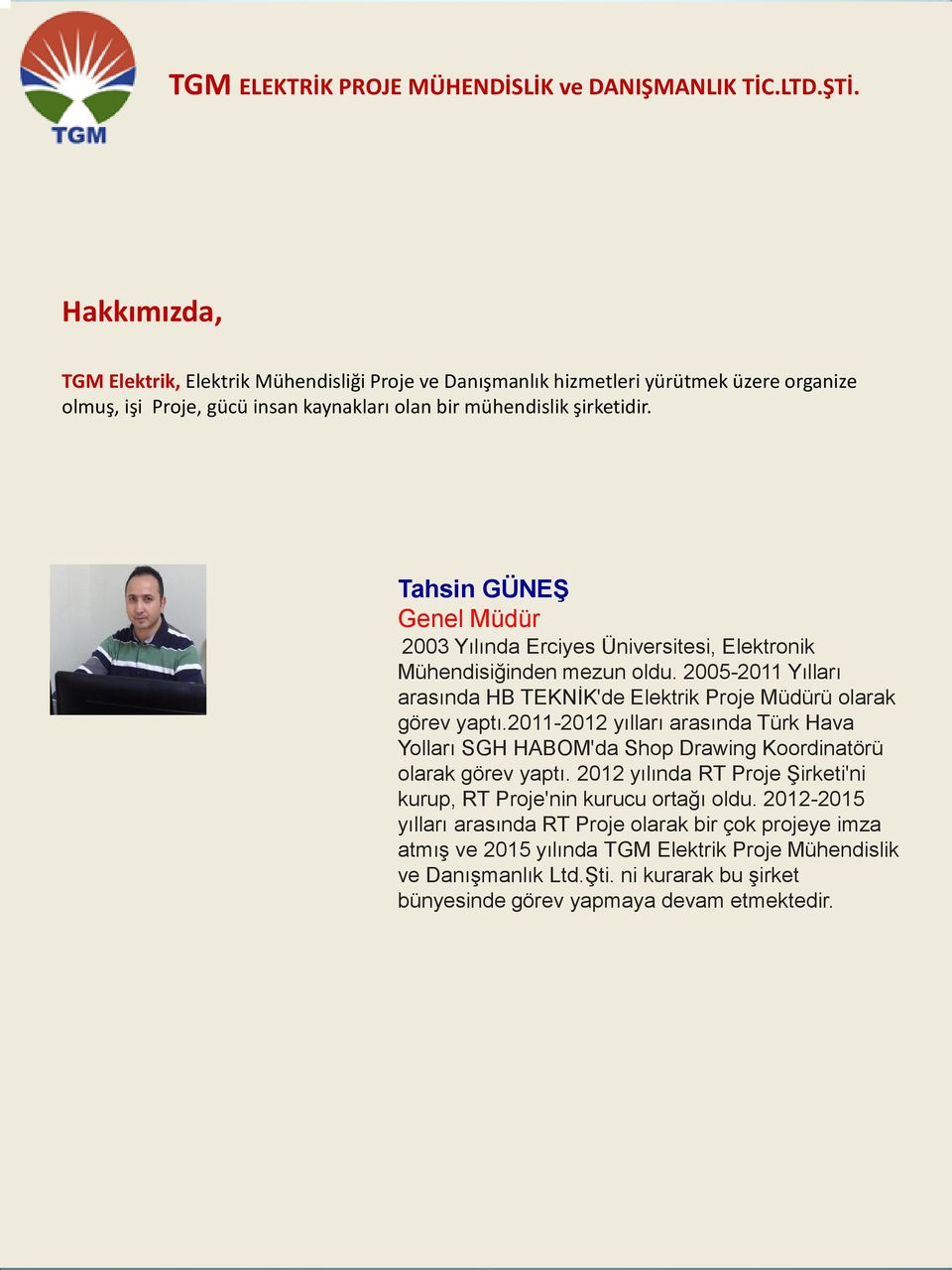 2011-2012 yılları arasında Türk Hava Yolları SGH HABOM'da Shop Drawing Koordinatörü olarak görev yaptı. 2012 yılında RT Proje Şirketi'ni kurup, RT Proje'nin kurucu ortağı oldu.