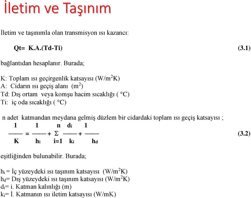 sıcaklığı ( C) n adet katmandan meydana gelmiş düzlem bir cidardaki toplam ısı geçiş katsayısı ; 1 1 n di 1 = + Σ + (3.