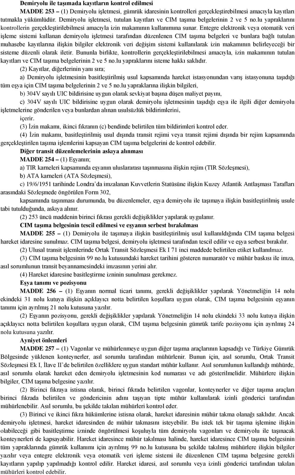 Entegre elektronik veya otomatik veri işleme sistemi kullanan demiryolu işletmesi tarafından düzenlenen CIM taşıma belgeleri ve bunlara bağlı tutulan muhasebe kayıtlarına ilişkin bilgiler elektronik