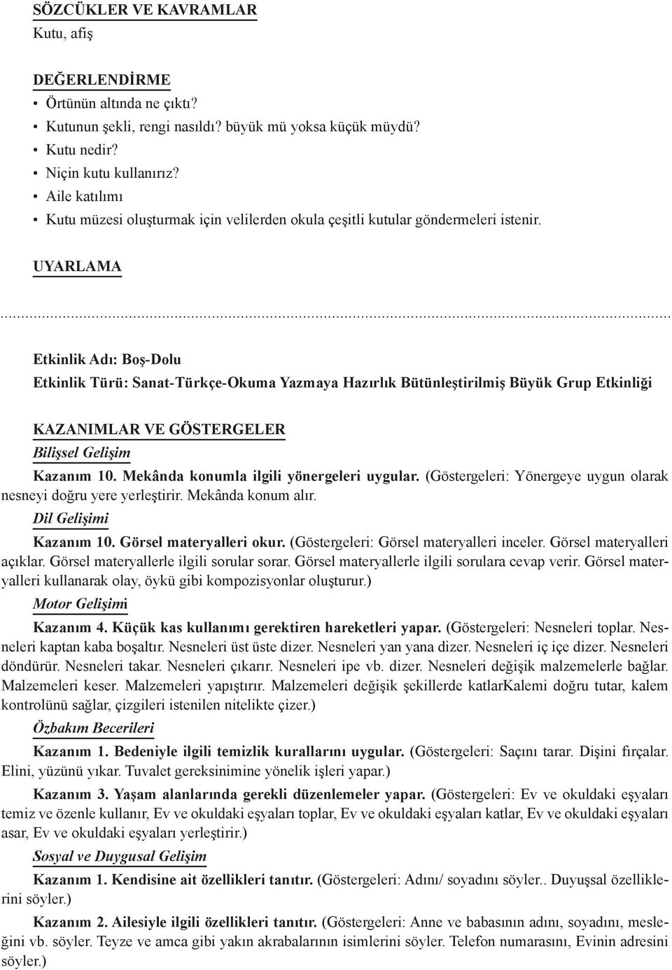 UYARLAMA Etkinlik Adı: Boş-Dolu Etkinlik Türü: Sanat-Türkçe-Okuma Yazmaya Hazırlık Bütünleştirilmiş Büyük Grup Etkinliği KAZANIMLAR VE GÖSTERGELER Bilişsel Gelişim Kazanım 10.