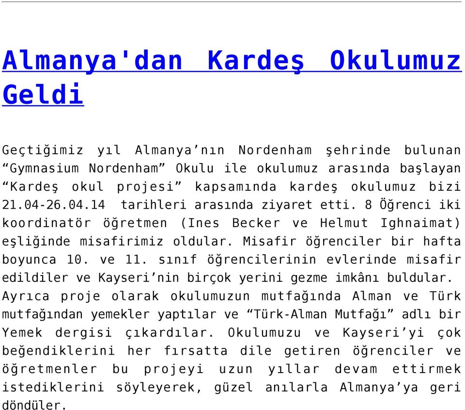 sınıf öğrencilerinin evlerinde misafir edildiler ve Kayseri nin birçok yerini gezme imkânı buldular.