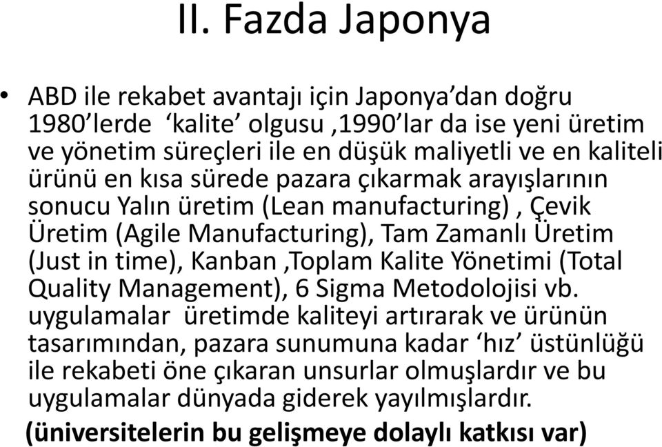 in time), Kanban,Toplam Kalite Yönetimi (Total Quality Management), 6 Sigma Metodolojisi vb.