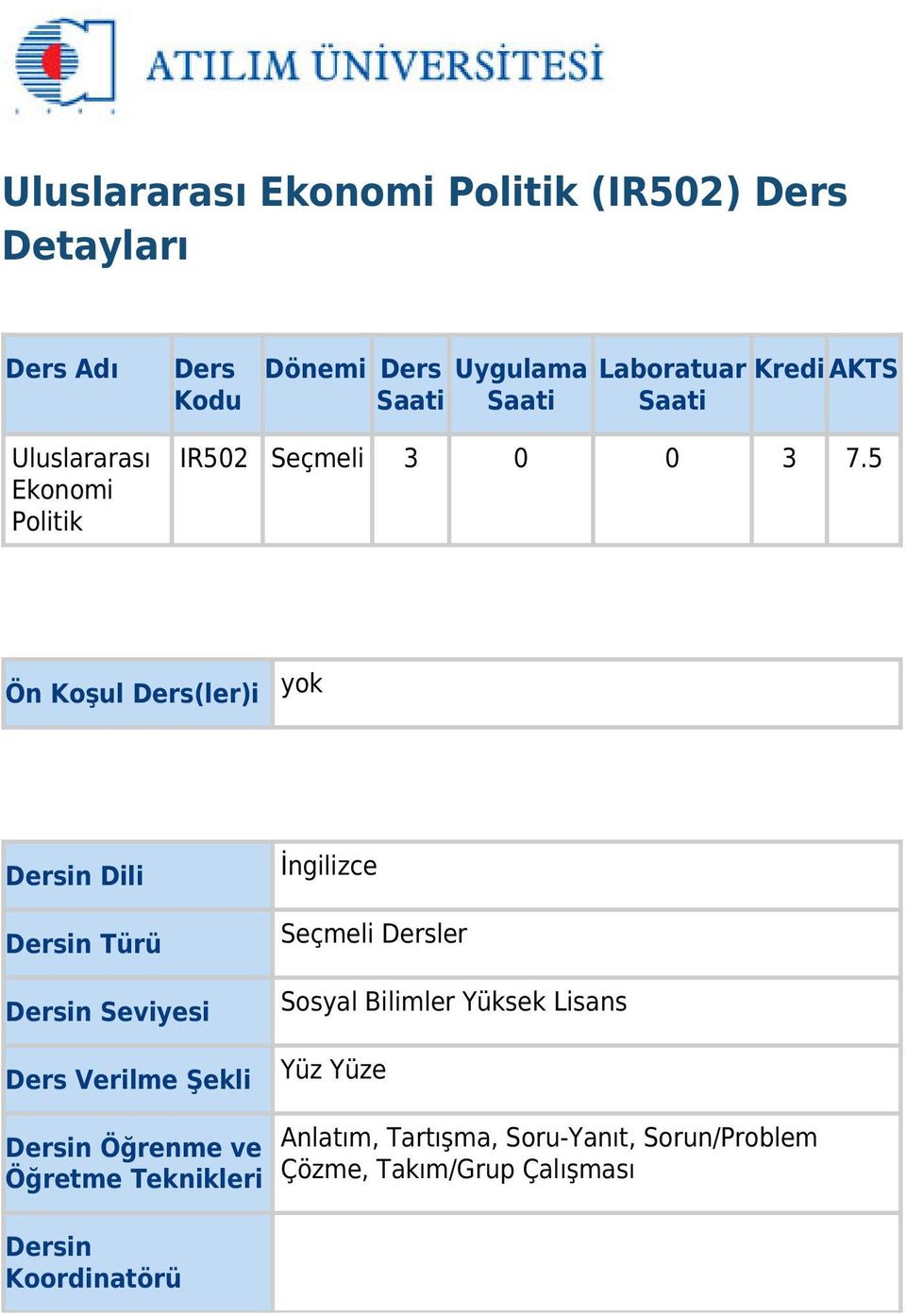 5 Ön Koşul Ders(ler)i yok Dersin Dili Dersin Türü Dersin Seviyesi Ders Verilme Şekli İngilizce Seçmeli Dersler