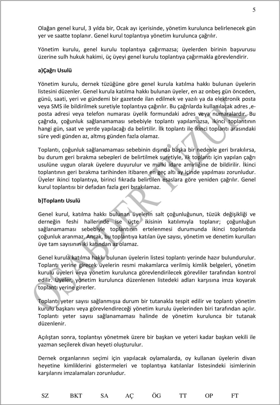 a)çağrı Usulü Yönetim kurulu, dernek tüzüğüne göre genel kurula katılma hakkı bulunan üyelerin listesini düzenler.