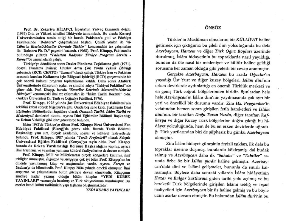 Qegitli ydnled ile "el- Cdiuln EserleriAbbasiler Devinde Tihkler" konusundaki tez Eahqmalan ile "Doktora Ph. D." payesini kazandr^ (1968). Prof.