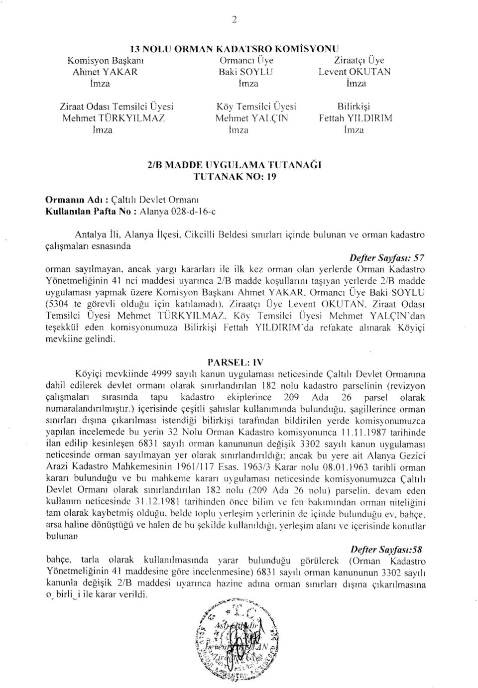 içinde bulunan ve orman kadastro çalışmaları esnasında Defter Sayfası: 57 orman sayılmayan, ancak yargı kararları ile ilk kez orman olan yerlerde Orman Kadastro Yönetmeliğinin 41 nci maddesi uyarınca