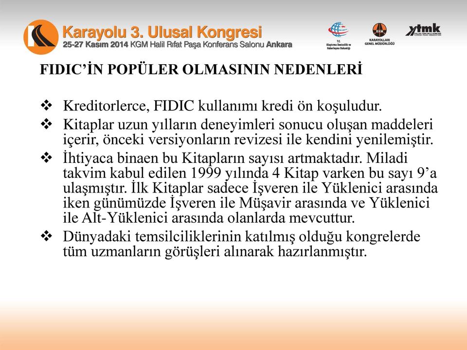 İhtiyaca binaen bu Kitapların sayısı artmaktadır. Miladi takvim kabul edilen 1999 yılında 4 Kitap varken bu sayı 9 a ulaşmıştır.