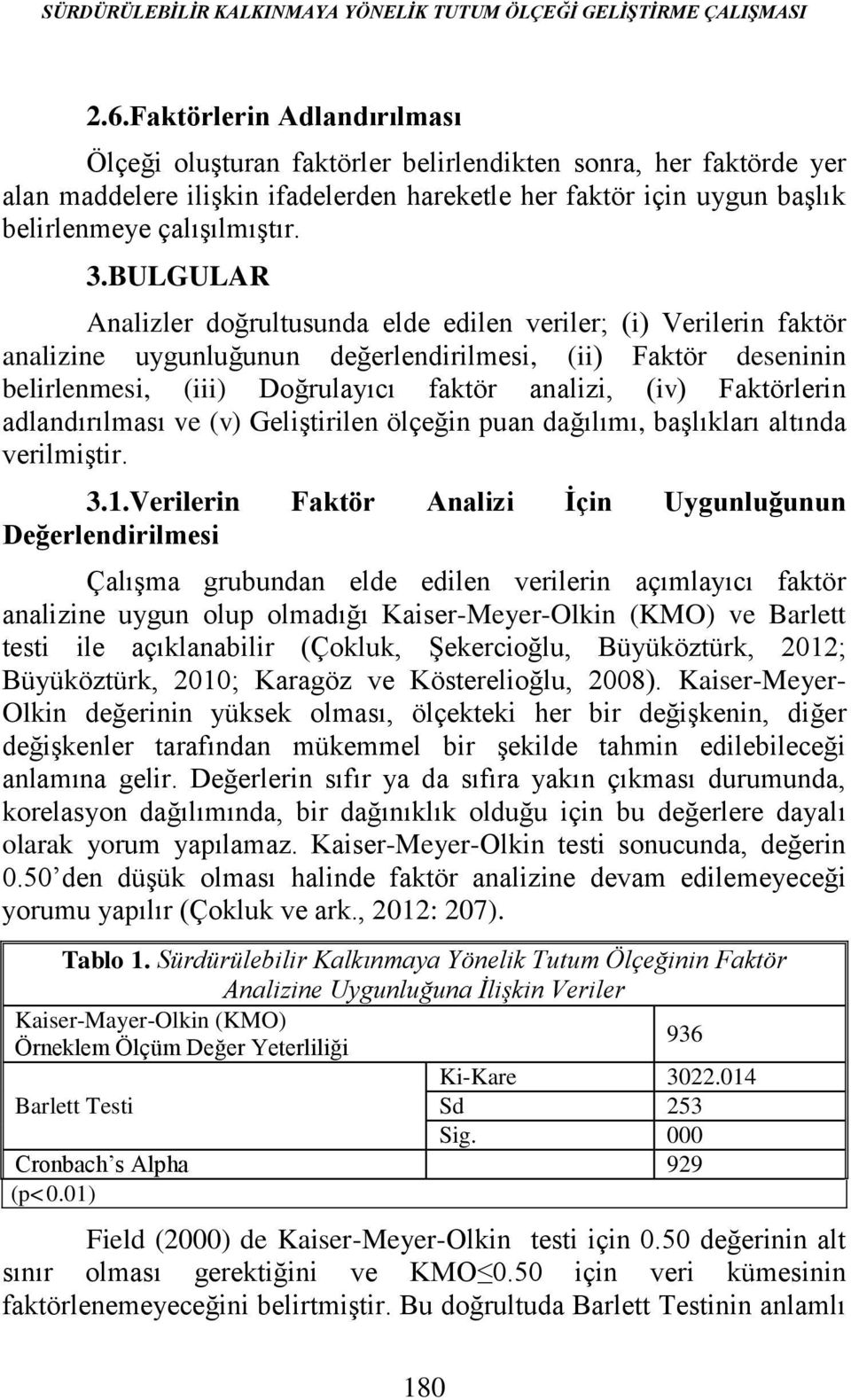 BULGULAR Analizler doğrultusunda elde edilen veriler; (i) Verilerin faktör analizine uygunluğunun değerlendirilmesi, (ii) Faktör deseninin belirlenmesi, (iii) Doğrulayıcı faktör analizi, (iv)