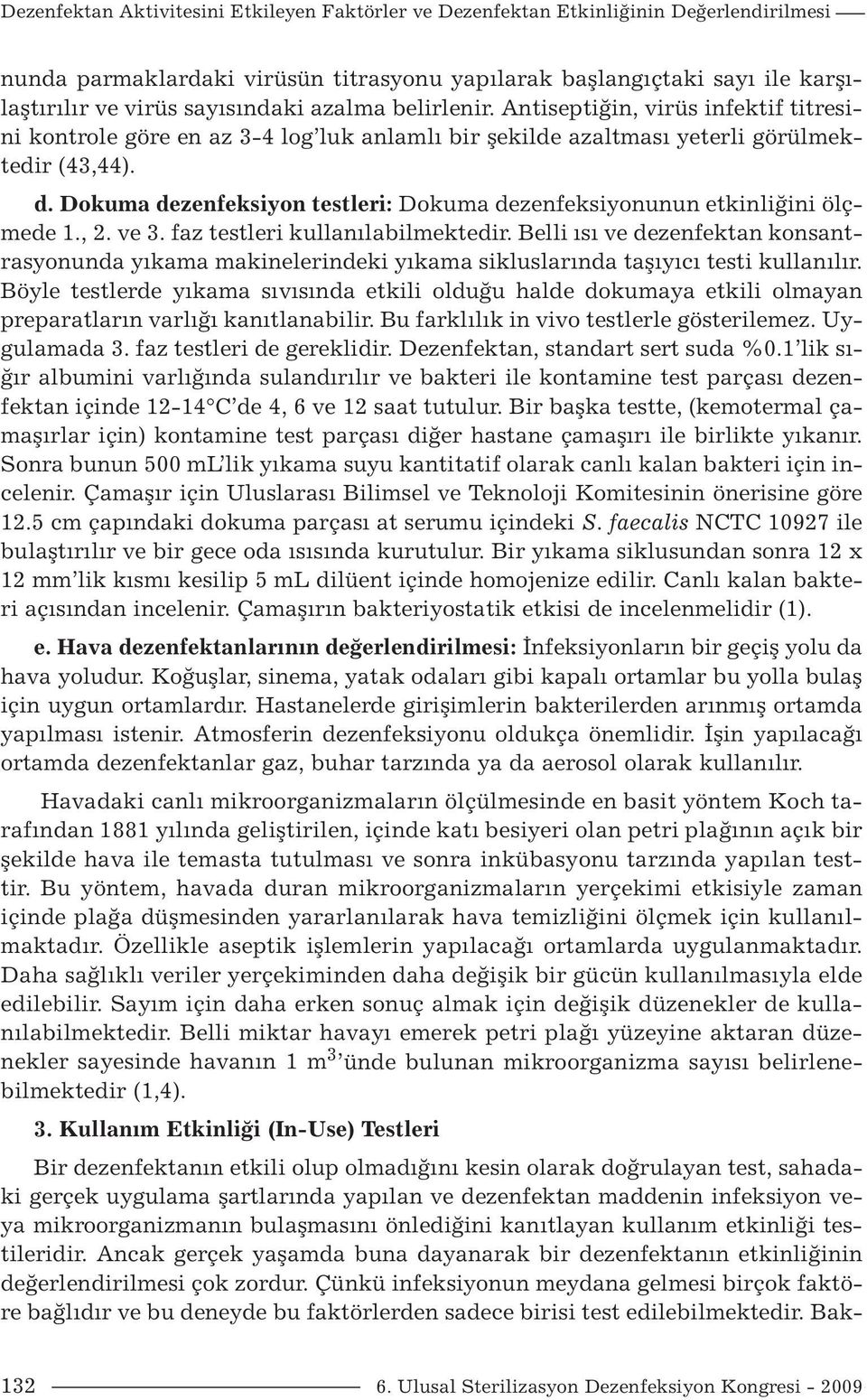 Dokuma dezenfeksiyon testleri: Dokuma dezenfeksiyonunun etkinliğini ölçmede 1., 2. ve 3. faz testleri kullanılabilmektedir.