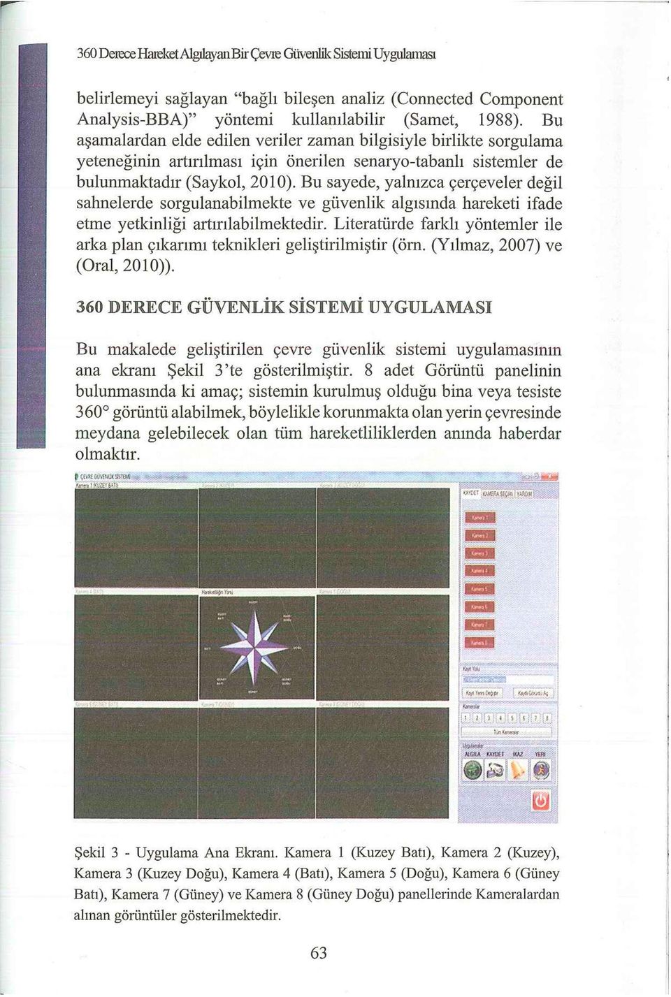 Bu sayede, yalnızca çerçeveler değil sahnelerde sorgulanabilmekte ve güvenlik algısında hareketi ifade etme yetkinliği artırılabilmektedir.