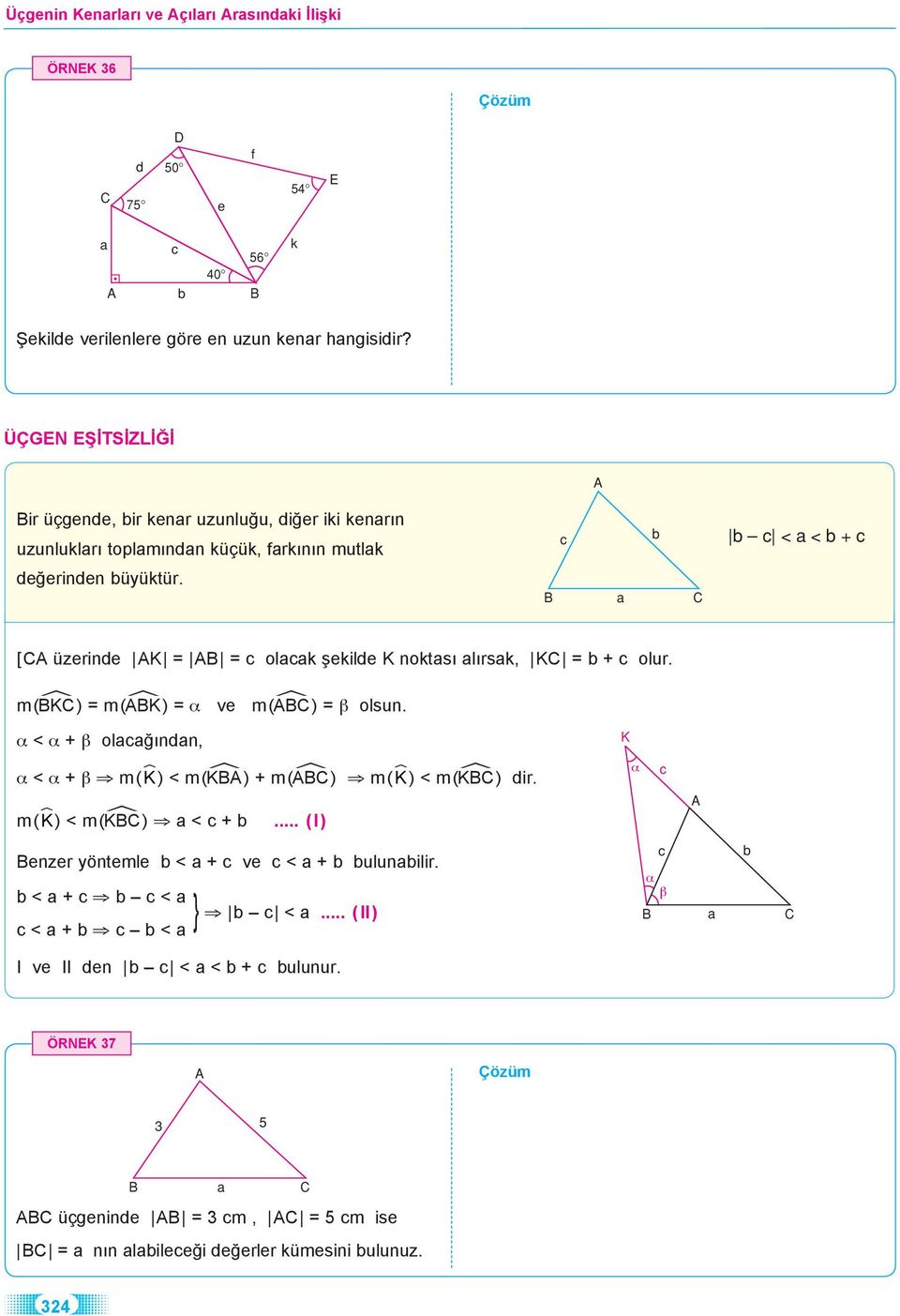 a [ üzerinde K = = c olacak şekilde K noktası alırsak, K = b + c olur. m( a K) = m( a K) = α ve m( a ) = β olsun.