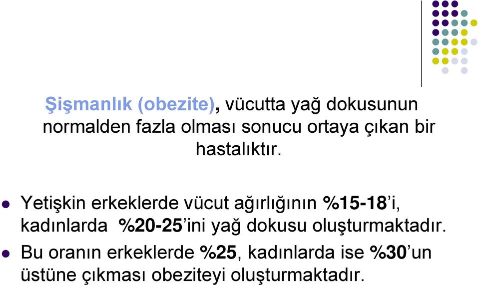 Yetişkin erkeklerde vücut ağırlığının %15-18 i, kadınlarda %20-25 ini