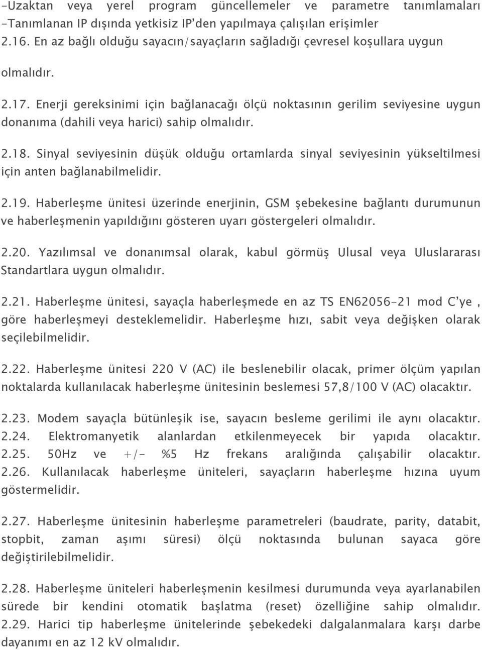 Sinyal seviyesinin düşük olduğu ortamlarda sinyal seviyesinin yükseltilmesi için anten bağlanabilmelidir. 2.19.