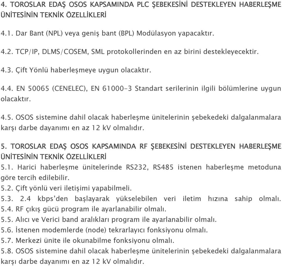 4.5. OSOS sistemine dahil olacak haberleşme ünitelerinin şebekedeki dalgalanmalara karşı darbe dayanımı en az 12