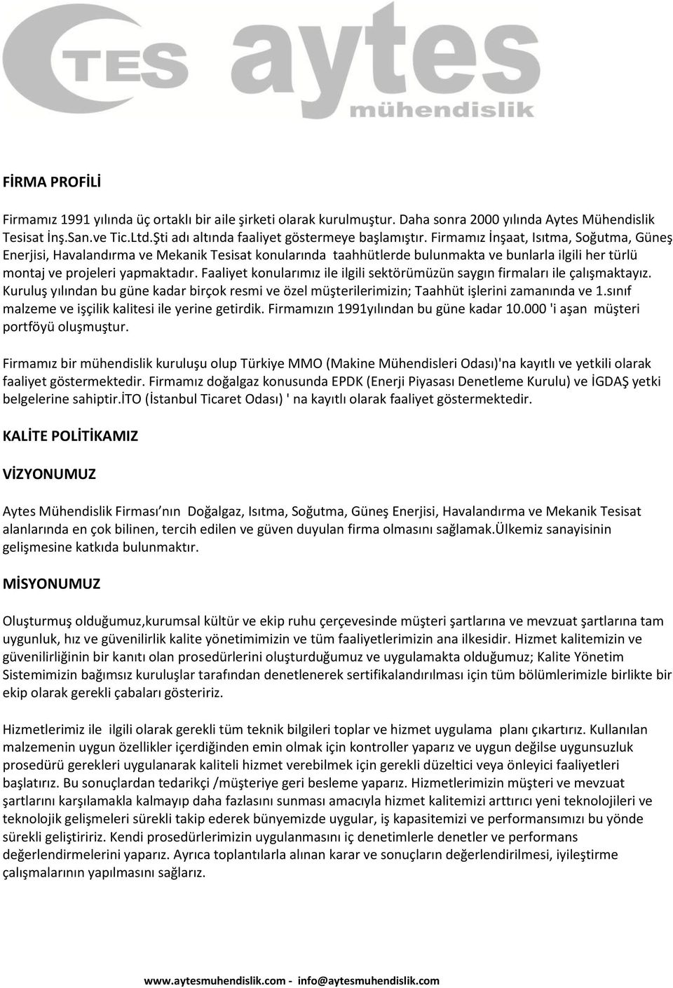 Firmamız İnşaat, Isıtma, Soğutma, Güneş Enerjisi, Havalandırma ve Mekanik Tesisat konularında taahhütlerde bulunmakta ve bunlarla ilgili her türlü montaj ve projeleri yapmaktadır.