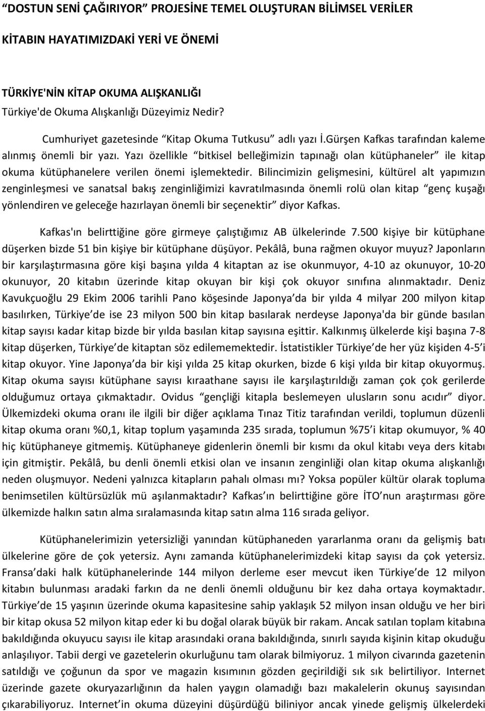 Yazı özellikle bitkisel belleğimizin tapınağı olan kütüphaneler ile kitap okuma kütüphanelere verilen önemi işlemektedir.