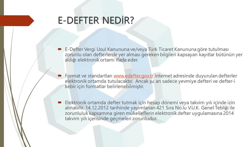 elektronik ortamı ifade eder. Format ve standartları www.edefter.gov.tr internet adresinde duyurulan defterler elektronik ortamda tutulacaktır.