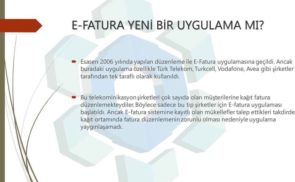 Bu telekominikasyon şirketleri çok sayıda olan müşterilerine kağıt fatura düzenlemekteydiler.