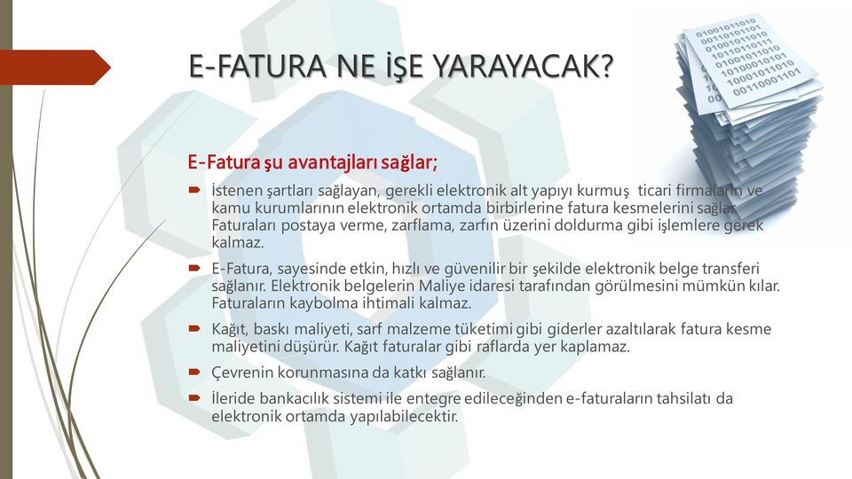 Faturaları postaya verme, zarflama, zarfın üzerini doldurma gibi işlemlere gerek kalmaz. E-Fatura, sayesinde etkin, hızlı ve güvenilir bir şekilde elektronik belge transferi sağlanır.