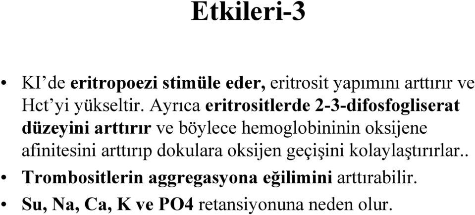 Ayrıca eritrositlerde 2-3-difosfogliserat düzeyini arttırır ve böylece hemoglobininin