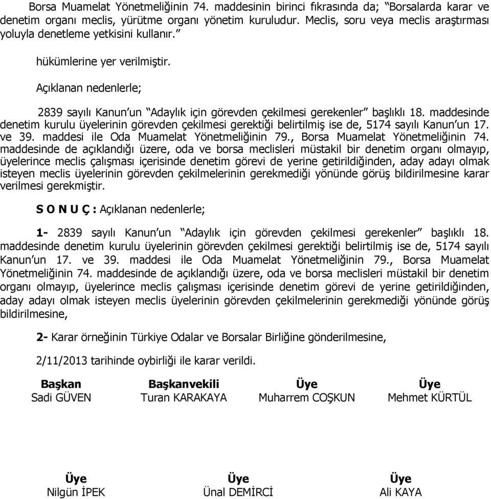 Açıklanan nedenlerle; 2839 sayılı Kanun un Adaylık için görevden çekilmesi gerekenler başlıklı 18.