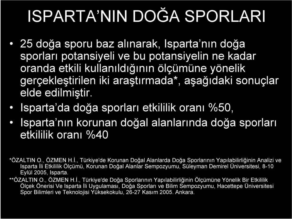 , Türkiye'de Korunan Doğal Alanlarda Doğa Sporlarının Yapılabilirliğinin Analizi ve Isparta İli Etkililik Ölçümü, Korunan Doğal Alanlar Sempozyumu, Süleyman Demirel Üniversitesi, 8-1 Eylül 25,