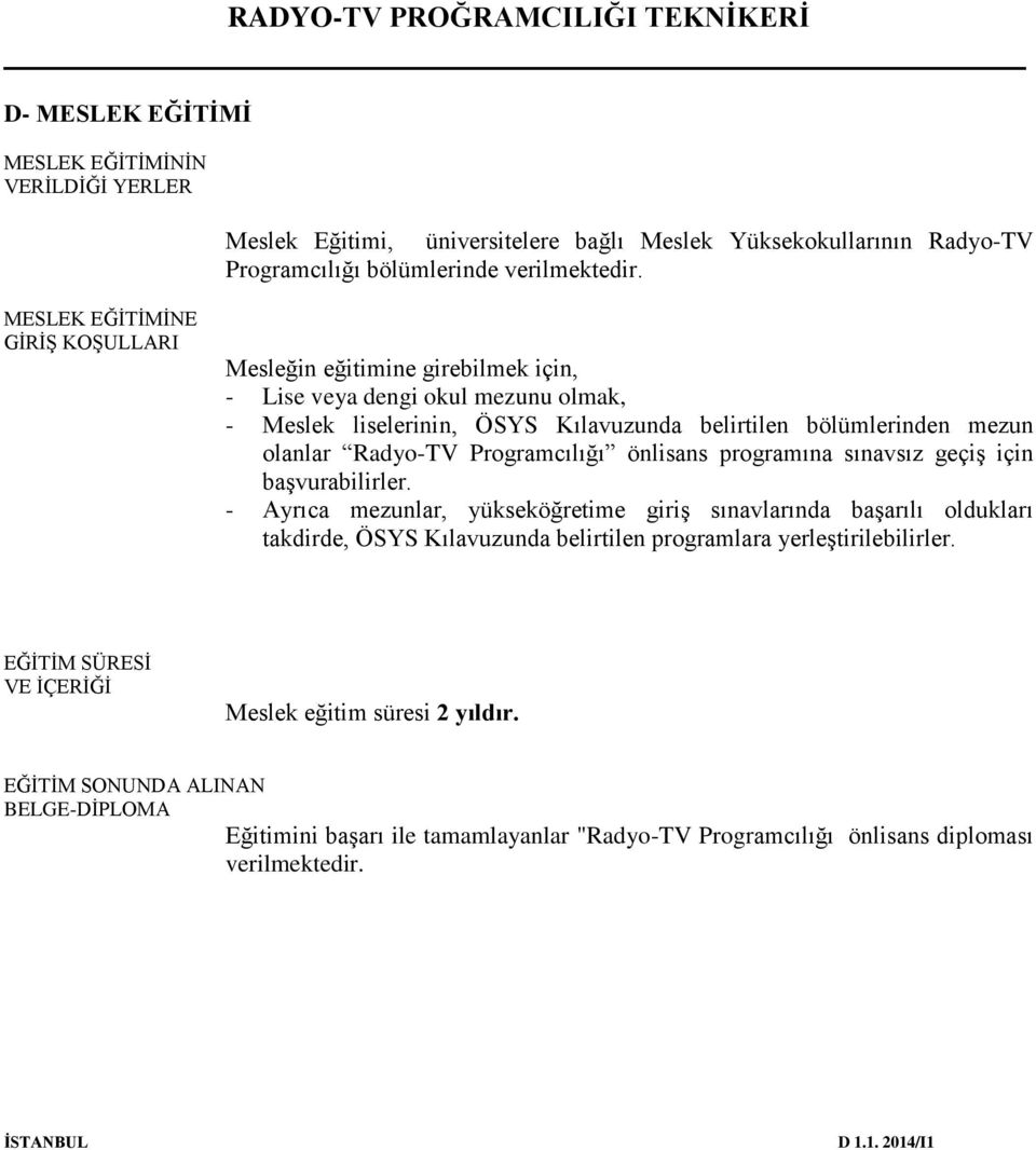 Programcılığı önlisans programına sınavsız geçiş için başvurabilirler.