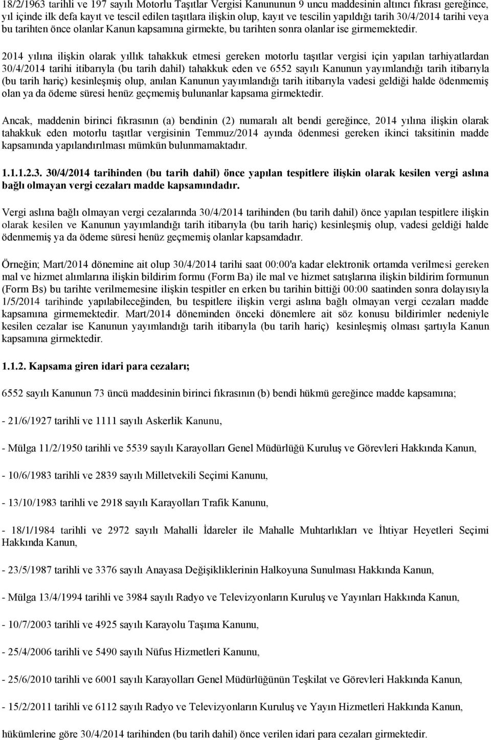 2014 yılına ilişkin olarak yıllık tahakkuk etmesi gereken motorlu taşıtlar vergisi için yapılan tarhiyatlardan 30/4/2014 tarihi itibarıyla (bu tarih dahil) tahakkuk eden ve 6552 sayılı Kanunun