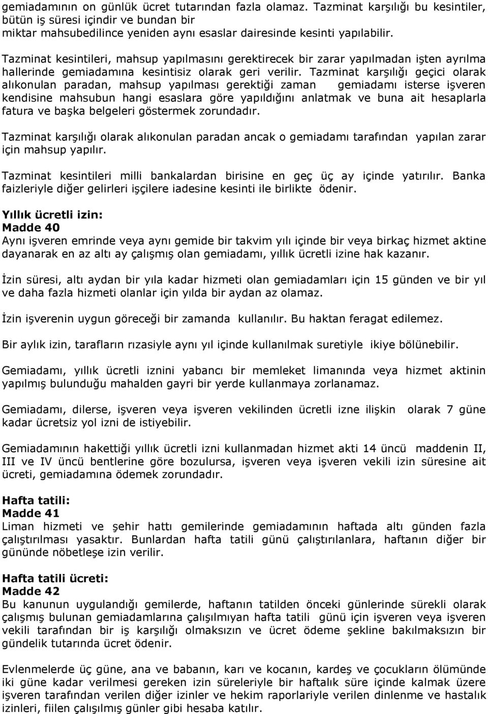 Tazminat karşılığı geçici olarak alıkonulan paradan, mahsup yapılması gerektiği zaman gemiadamı isterse işveren kendisine mahsubun hangi esaslara göre yapıldığını anlatmak ve buna ait hesaplarla