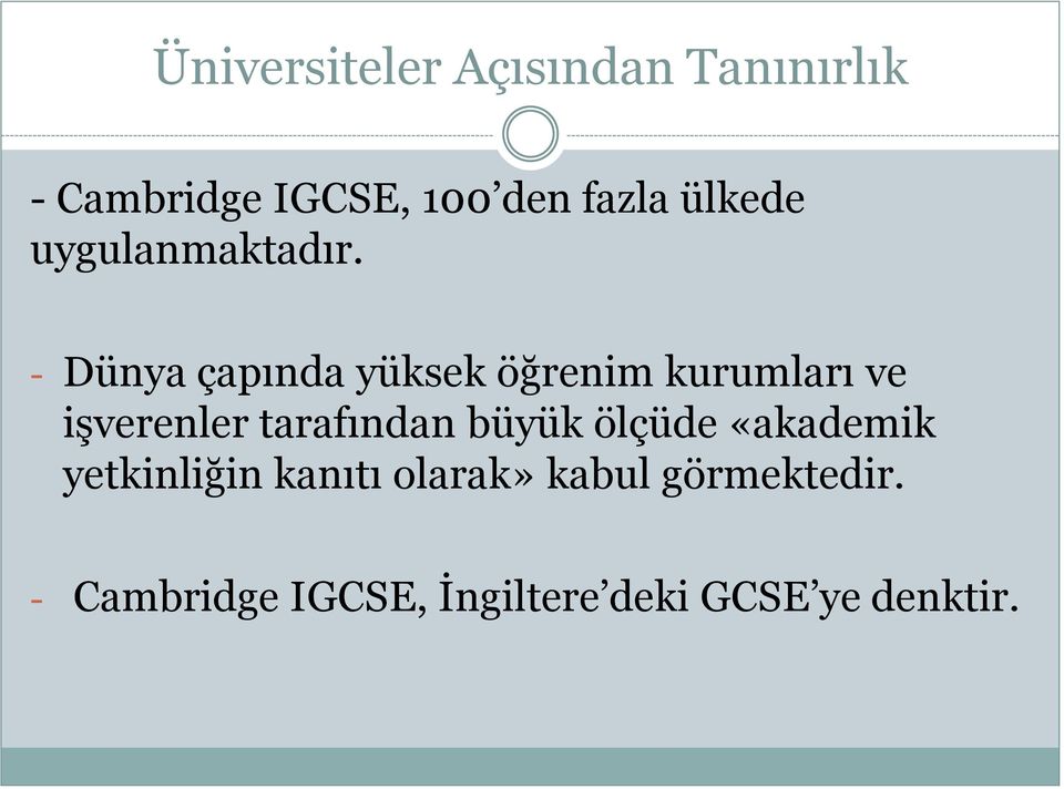 - Dünya çapında yüksek öğrenim kurumları ve işverenler tarafından