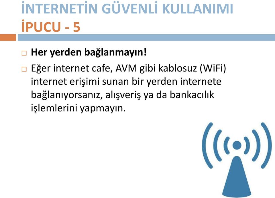 Eğer internet cafe, AVM gibi kablosuz (WiFi) internet