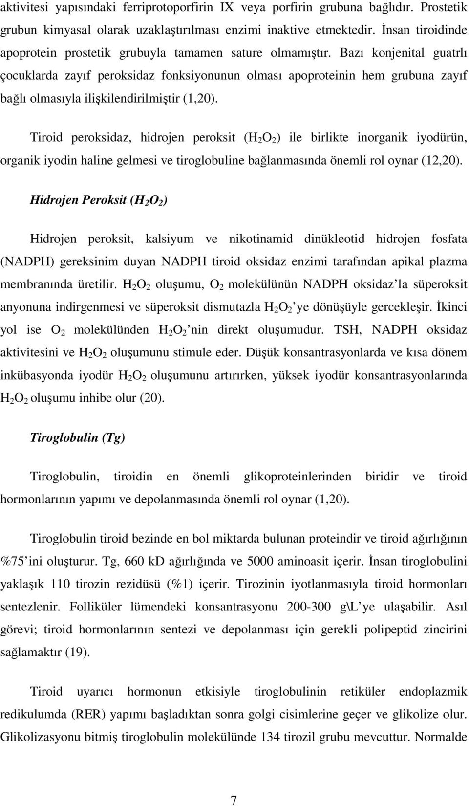 Bazı konjenital guatrlı çocuklarda zayıf peroksidaz fonksiyonunun olması apoproteinin hem grubuna zayıf bağlı olmasıyla ilişkilendirilmiştir (1,20).