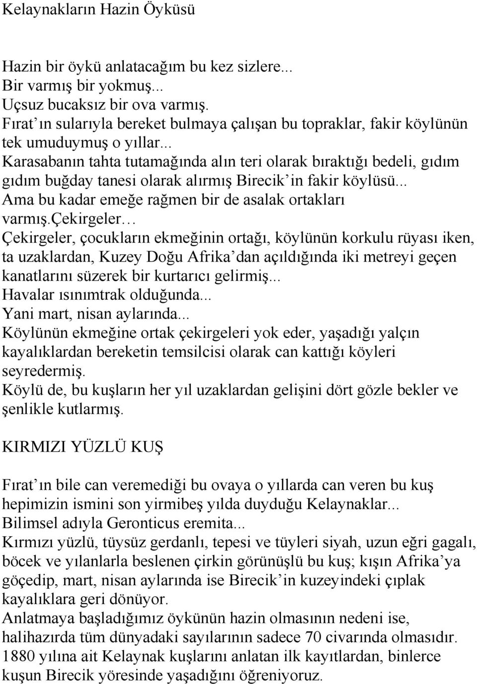 .. Karasabanın tahta tutamağında alın teri olarak bıraktığı bedeli, gıdım gıdım buğday tanesi olarak alırmış Birecik in fakir köylüsü... Ama bu kadar emeğe rağmen bir de asalak ortakları varmış.