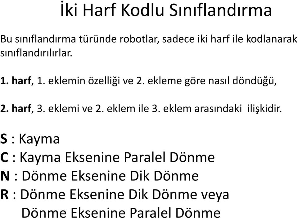 eklemi ve 2. eklem ile 3. eklem arasındaki ilişkidir.