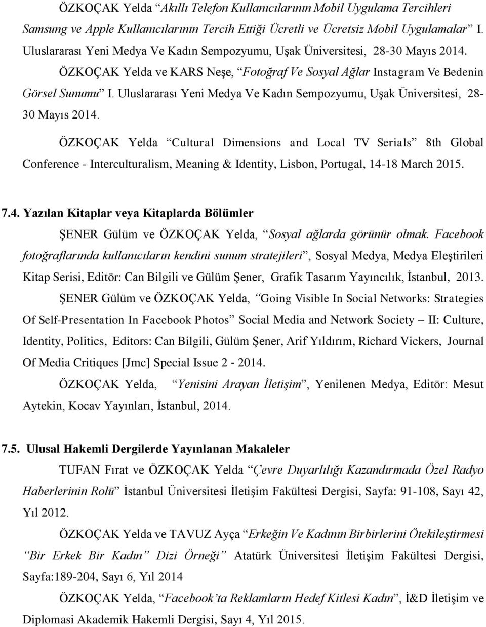 Uluslararası Yeni Medya Ve Kadın Sempozyumu, Uşak Üniversitesi, 28-30 Mayıs 2014.