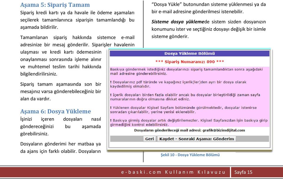 Siparişler havalenin ulaşması ve kredi kartı ödemesinin onaylanması sonrasında işleme alınır ve muhtemel teslim tarihi hakkında bilgilendirilirsiniz.